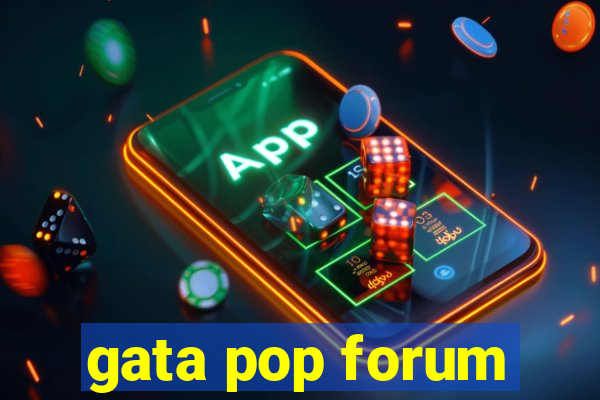 gata pop forum